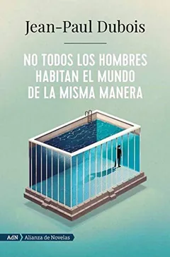 No todos los hombres habitan el mundo de la misma manera - Jean-Paul Dubois