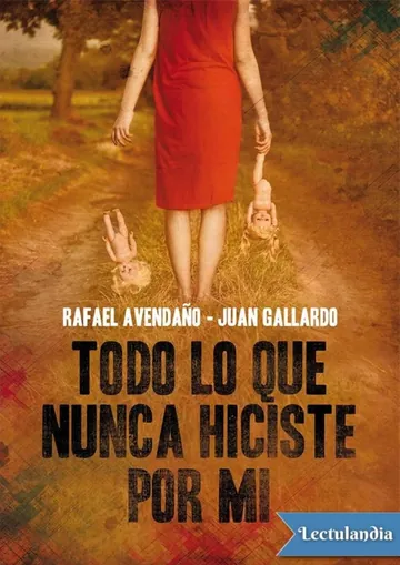 Todo lo que nunca hiciste por mí de Rafael Avendaño, portada del libro