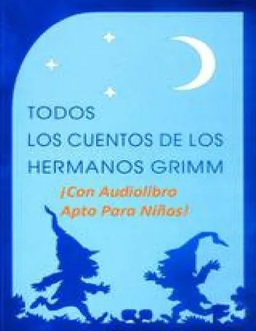 Todos los cuentos de los Hermanos Grimm (Ilustrados, con audiolibros, y textos aptos para niños) de Jacob Grimm, Wilhelm Grimm, portada del libro