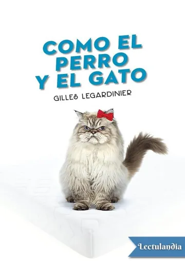 Como el perro y el gato de Gilles Legardinier, portada del libro