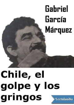 Chile, el golpe y los gringos - Gabriel García Márquez