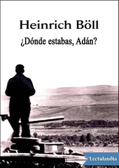 ¿Dónde estabas Adán? - Heinrich Boll