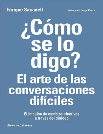 ¿Cómo se lo digo? El arte de las conversaciones difíciles: El impulso de cambios efectivos a través del diálogo (Temáticos recursos humanos) de Enrique Sacanell Berrueco, portada del libro