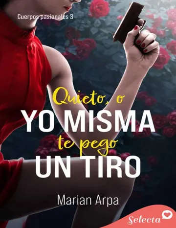 Quieto , o yo misma te pego un tiro de Marian Arpa, portada del libro