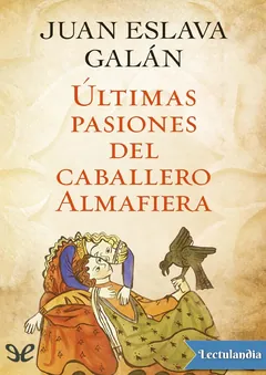 Últimas pasiones del caballero Almafiera - Juan Eslava Galan
