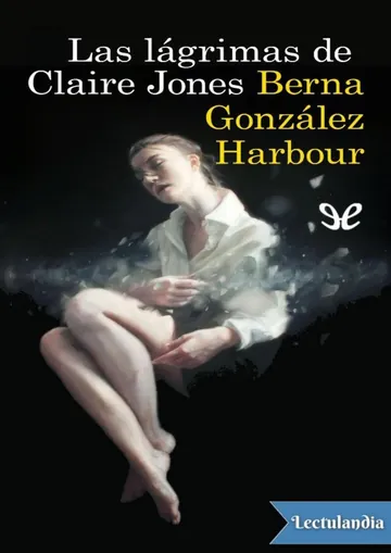 Las lágrimas de Claire Jones de Berna González Harbour, portada del libro