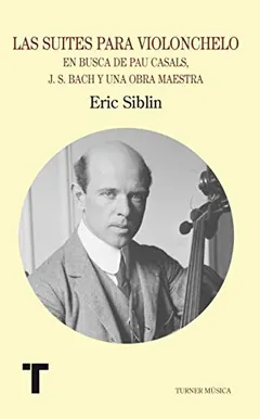 Las suites para violonchelo - Eric Siblin