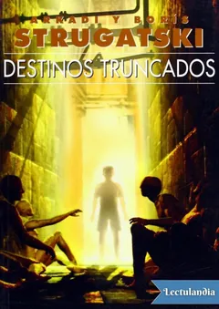 Destinos truncados - Arkadi Strugatsky