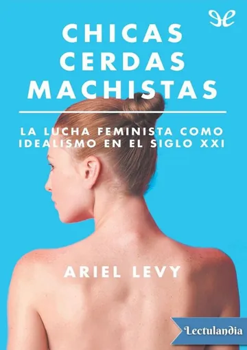Chicas cerdas machistas. La lucha feminista como idealismo en el siglo XXI de Ariel Levy, portada del libro