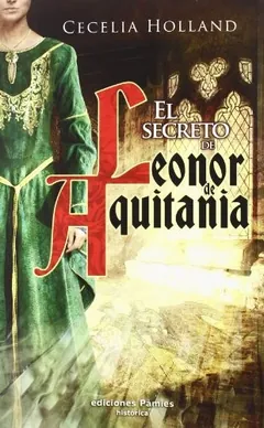El secreto de Leonor de Aquitania de Cecelia Holland, portada del libro