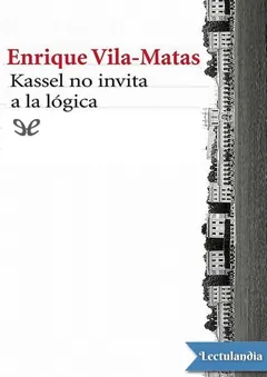 Kassel no invita a la lógica - Enrique Vila-Matas