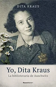 Yo, Dita Kraus. La bibliotecaria de Auschwitz - Dita Kraus