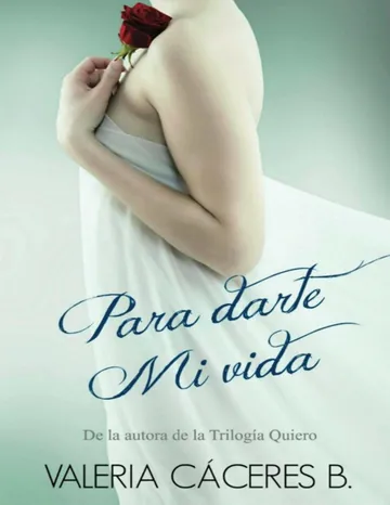 Para darte mi vida de Valeria Caceres B, portada del libro
