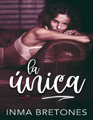 La única (Siempre tú 2) de Inma Bretones Martínez, portada del libro