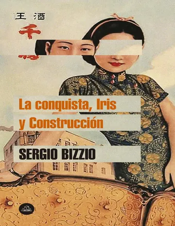 La conquista, Iris y Construcción de Sergio Bizzio, portada del libro