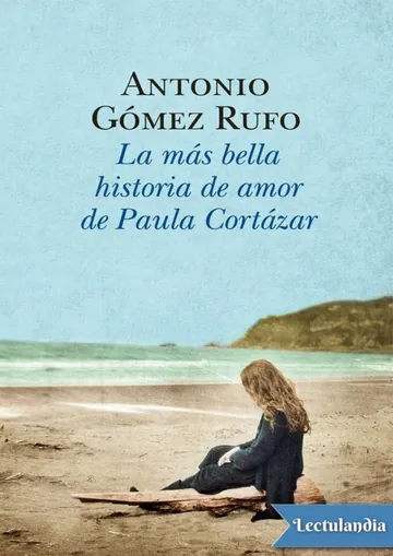 La más bella historia de amor de Paula Cortázar de Antonio Gómez Rufo, portada del libro