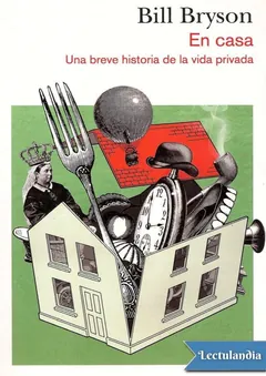 En casa. Una breve historia de la vida privada - Bill Bryson
