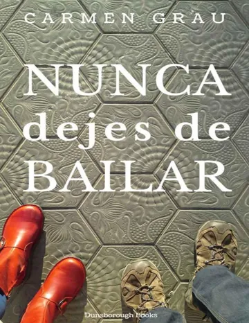 NUNCA DEJES DE BAILAR de Carmen Grau, portada del libro