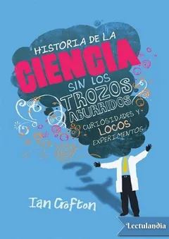 Historia de la ciencia sin los trozos aburridos - Ian Crofton