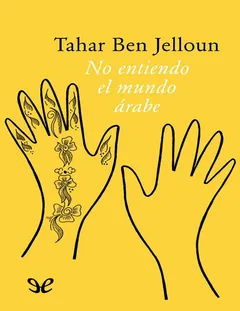 No entiendo el mundo árabe - Tahar Ben Jelloun