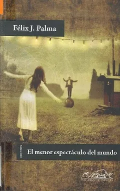 El menor espectáculo del mundo - Félix J. Palma