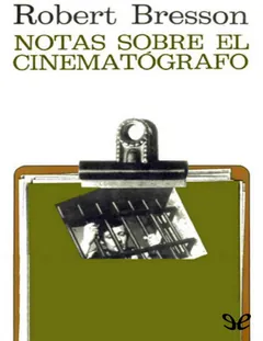 Notas sobre el cinematógrafo - Robert Bresson