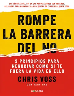 Rompe la barrera del no: 9 principios para negociar como si te fuera la vida en ello - Chris Voss