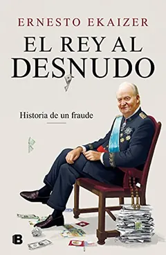 El Rey al desnudo - Ernesto Ekaizer