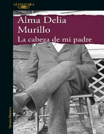 La cabeza de mi padre de Alma Delia Murillo, portada del libro