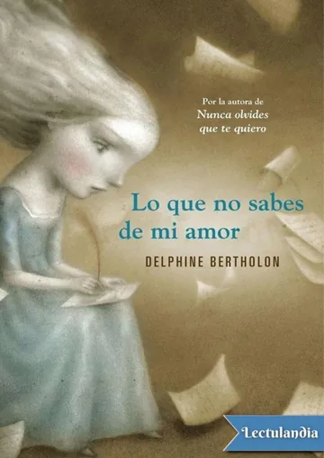 Lo que no sabes de mi amor de Delphine Bertholon, portada del libro