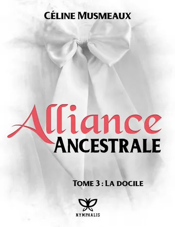 Alliance Ancestrale: 3 – La docile (French Edition) de Céline Musmeaux, couverture du livre