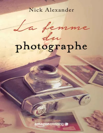 La femme du photographe (French Edition) de Nick Alexander, couverture du livre