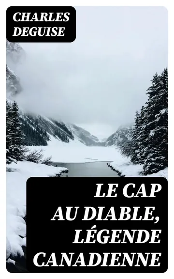 Le Cap au Diable, Légende Canadienne de Charles DeGuise, couverture du livre