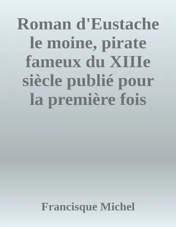 Roman d'Eustache le moine, pirate fameux du XIIIe siècle publié pour la première fois d'après un manuscrit de la bibliothèque royale de Francisque Michel, couverture du livre