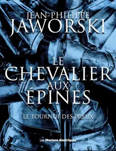 Le chevalier aux épines T1 : Le tournoi des preux - Jean-Philippe Jaworski