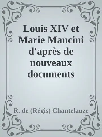 Louis XIV et Marie Mancini d'après de nouveaux documents de R. de (Régis) Chantelauze, couverture du livre