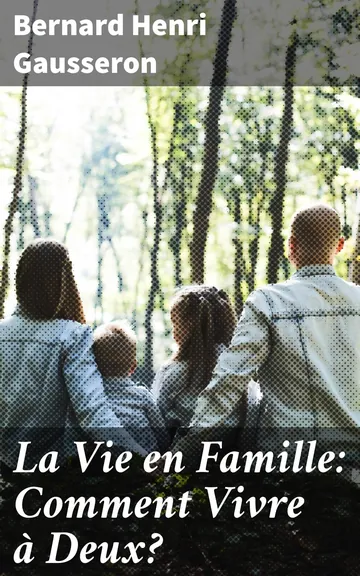 La Vie en Famille: Comment Vivre à Deux? de Bernard Henri Gausseron, couverture du livre
