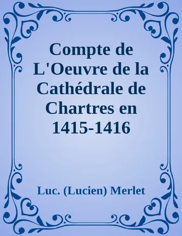 Compte de L'Oeuvre de la Cathédrale de Chartres en 1415-1416 de Luc. (Lucien) Merlet, couverture du livre