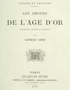 Evenor et Leucippe: Les amours de l'Âge d'Or; Légende antidéluvienne - George Sand