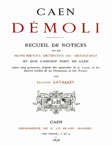 Caen démoli: Recueil de notices sur des monuments détruits ou défigurés, et sur l'ancien port de Caen de Gaston Lavalley, couverture du livre