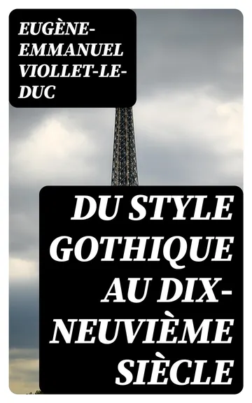 Du style gothique au dix-neuvième siècle d’Eugène-Emmanuel Viollet-le-Duc, couverture du livre