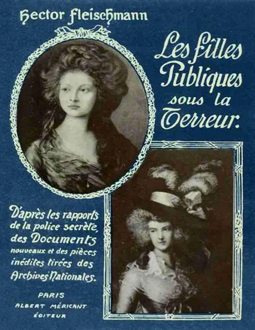 Les Filles Publiques sous la Terreur / D'après les rapports de la police secrète, des documents nouveaux et des pièces inédites tirées des Archives Nationales d’Hector Fleischmann, couverture du livre