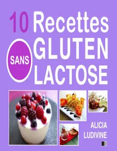 10 recettes sans gluten sans lactose - Alicia LUDIVINE