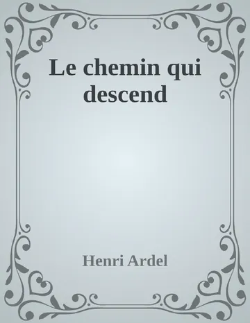 Le chemin qui descend d’Henri Ardel, couverture du livre