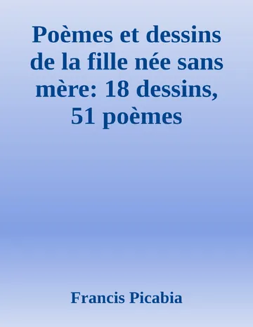 Poèmes et dessins de la fille née sans mère: 18 dessins, 51 poèmes de Francis Picabia, couverture du livre