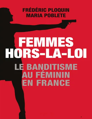 Femmes hors-la-loi : Le banditisme au féminin (Documents) (French Edition) de Maria Poblete, couverture du livre
