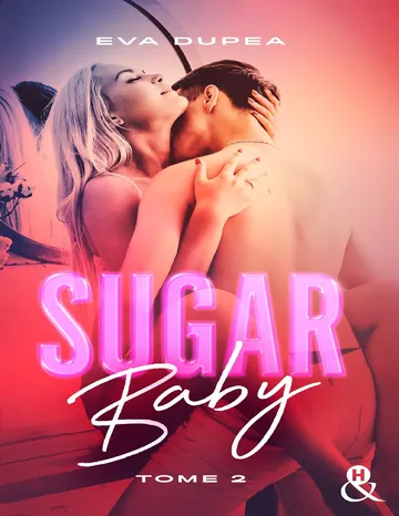 Sugar Baby - Tome 2 d’Eva Dupea, couverture du livre