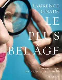 Le plus bel âge: Rencontres avec des octogénaires affranchis - Laurence Benaïm