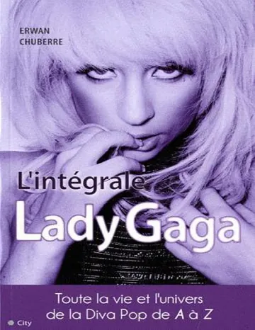 L'intégrale Lady Gaga. La vie et la carrière de la Diva Pop de A à Z d’Erwan Chuberre, couverture du livre