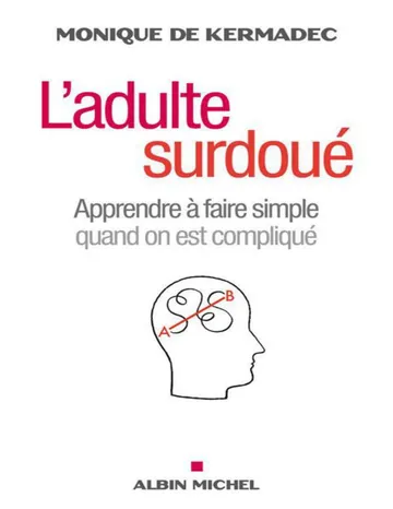 L'Adulte surdoué:Apprendre à faire simple quand on est compliqué (Psychologie) (French Edition) de Monique Kermadec, couverture du livre